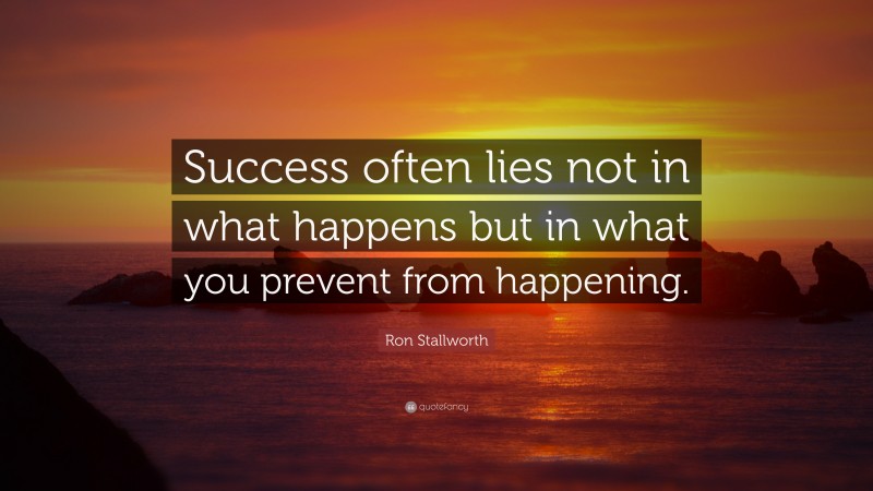 Ron Stallworth Quote: “Success often lies not in what happens but in what you prevent from happening.”