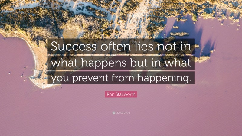 Ron Stallworth Quote: “Success often lies not in what happens but in what you prevent from happening.”