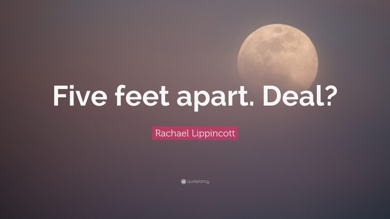 Rachael Lippincott Quote: “Five feet apart. Deal?”