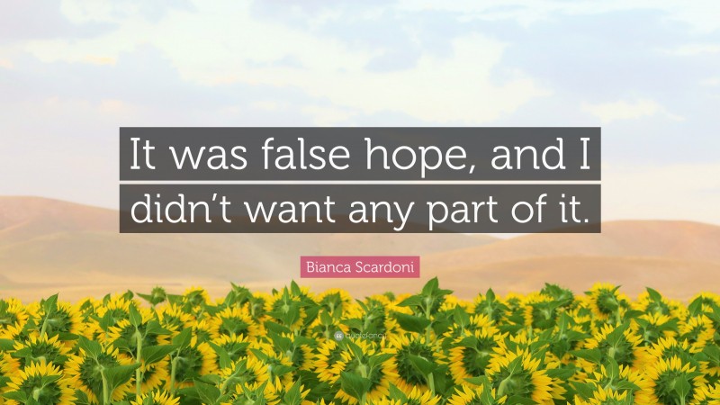 Bianca Scardoni Quote: “It was false hope, and I didn’t want any part of it.”