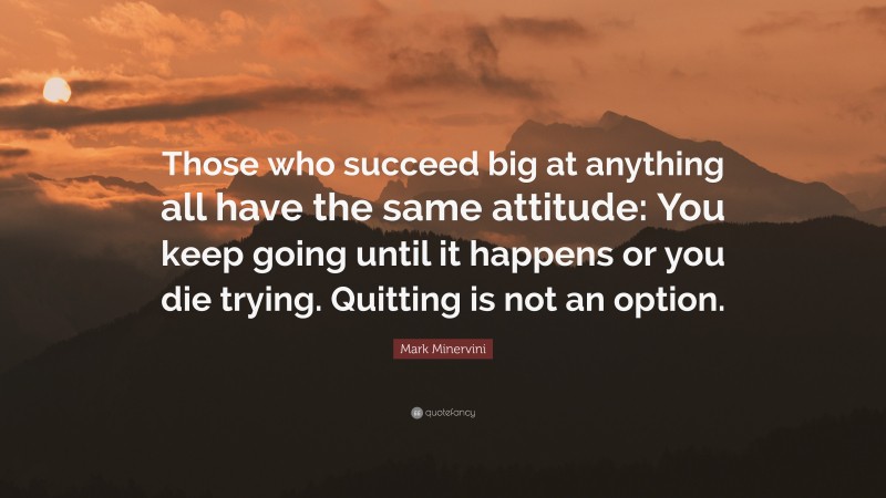 Mark Minervini Quote: “Those who succeed big at anything all have the ...