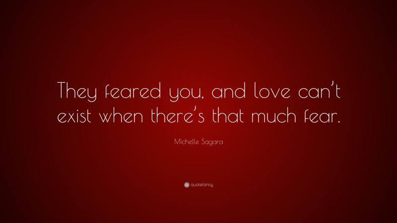 Michelle Sagara Quote: “They feared you, and love can’t exist when there’s that much fear.”