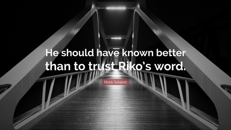 Nora Sakavic Quote: “He should have known better than to trust Riko’s word.”
