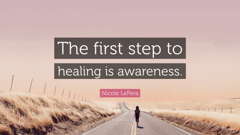 Nicole LePera Quote: “The first step to healing is awareness.”