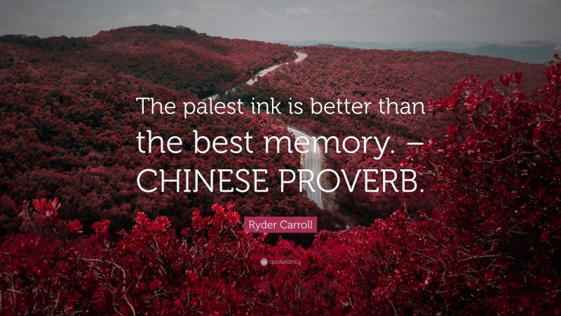 Ryder Carroll Quote: “The palest ink is better than the best memory. – CHINESE PROVERB.”