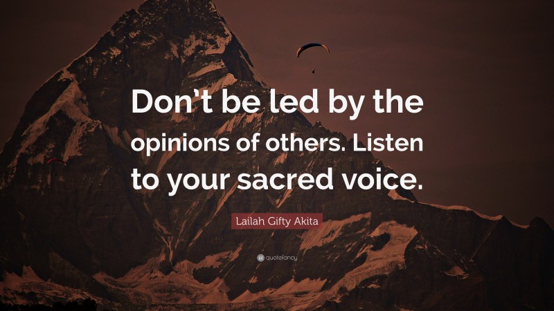 Lailah Gifty Akita Quote: “Don’t be led by the opinions of others. Listen to your sacred voice.”