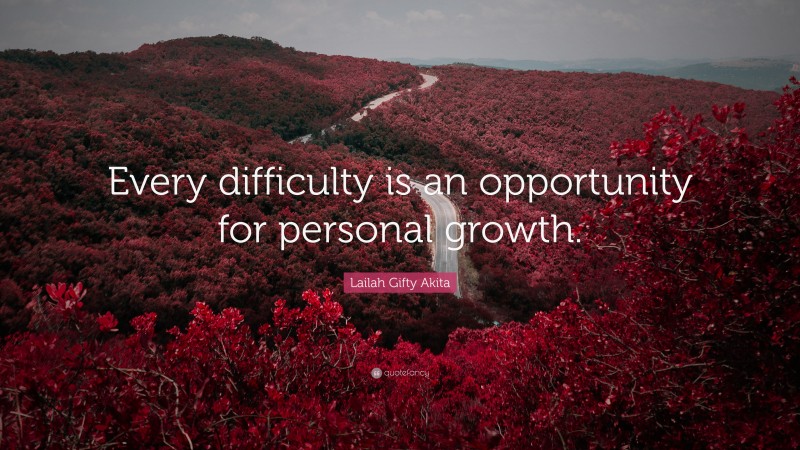 Lailah Gifty Akita Quote: “Every difficulty is an opportunity for personal growth.”