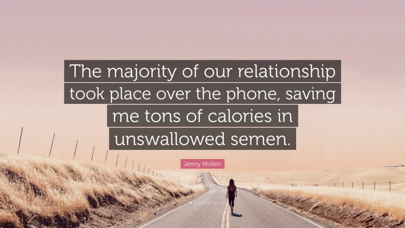 Jenny Mollen Quote: “The majority of our relationship took place over the phone, saving me tons of calories in unswallowed semen.”