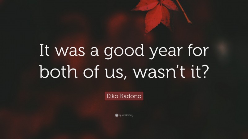 Eiko Kadono Quote: “It was a good year for both of us, wasn’t it?”