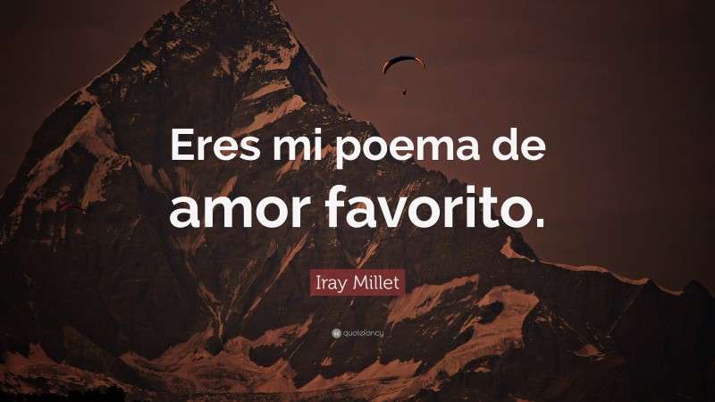 Iray Millet Quote: “Eres mi poema de amor favorito.”