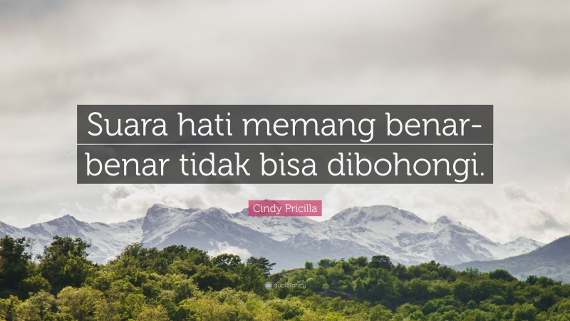 Cindy Pricilla Quote: “Suara hati memang benar-benar tidak bisa dibohongi.”