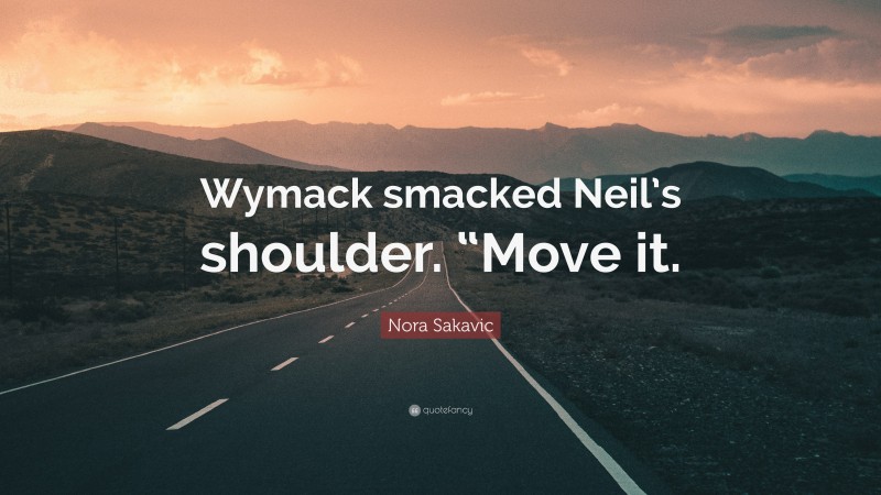 Nora Sakavic Quote: “Wymack smacked Neil’s shoulder. “Move it.”