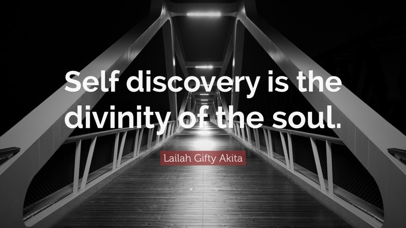 Lailah Gifty Akita Quote: “Self discovery is the divinity of the soul.”