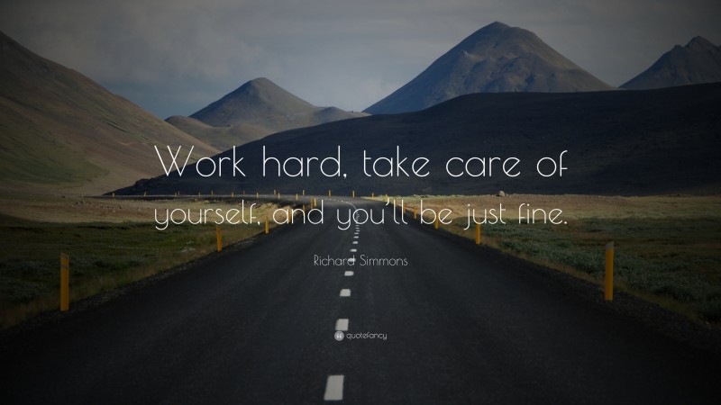 Richard Simmons Quote: “Work hard, take care of yourself, and you’ll be just fine.”