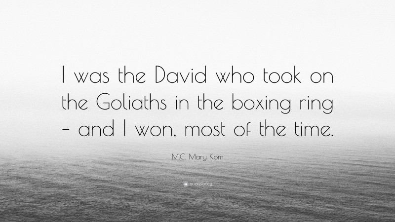 M.C. Mary Kom Quote: “I was the David who took on the Goliaths in the boxing ring – and I won, most of the time.”