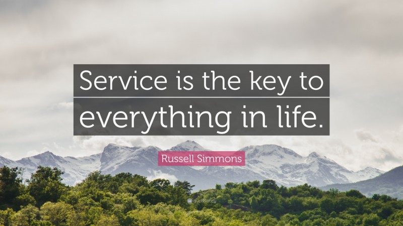 Russell Simmons Quote: “Service is the key to everything in life.”