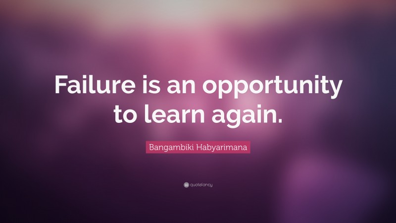 Bangambiki Habyarimana Quote: “Failure is an opportunity to learn again.”