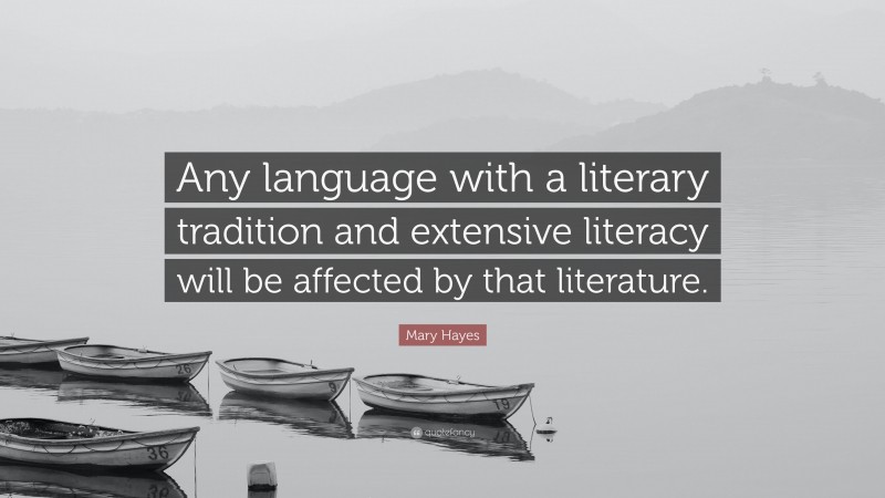 Mary Hayes Quote: “Any language with a literary tradition and extensive ...