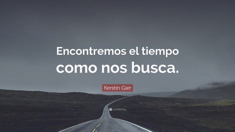 Kerstin Gier Quote: “Encontremos el tiempo como nos busca.”