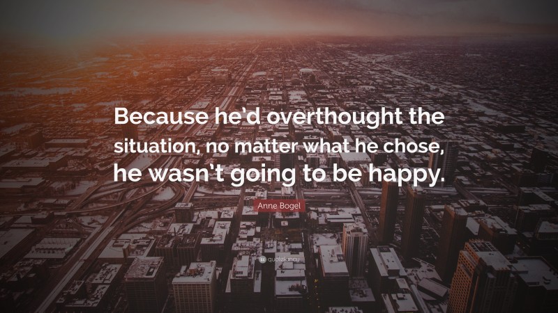 Anne Bogel Quote: “Because he’d overthought the situation, no matter ...