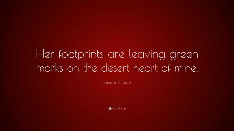 Ismaaciil C. Ubax Quote: “Her footprints are leaving green marks on the desert heart of mine.”