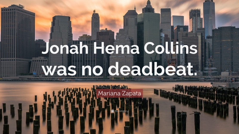 Mariana Zapata Quote: “Jonah Hema Collins was no deadbeat.”