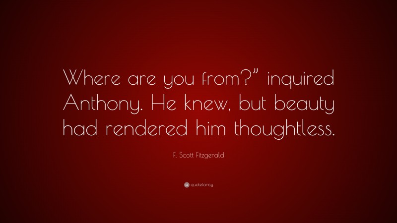 F. Scott Fitzgerald Quote: “Where are you from?” inquired Anthony. He ...