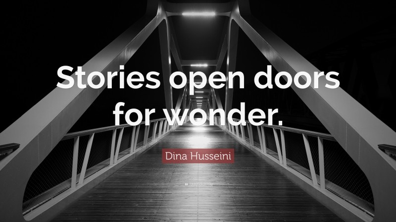 Dina Husseini Quote: “Stories open doors for wonder.”