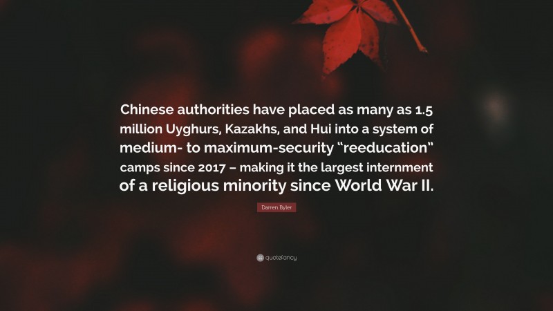 Darren Byler Quote: “Chinese authorities have placed as many as 1.5 million Uyghurs, Kazakhs, and Hui into a system of medium- to maximum-security “reeducation” camps since 2017 – making it the largest internment of a religious minority since World War II.”