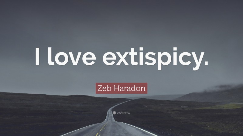 Zeb Haradon Quote: “I love extispicy.”