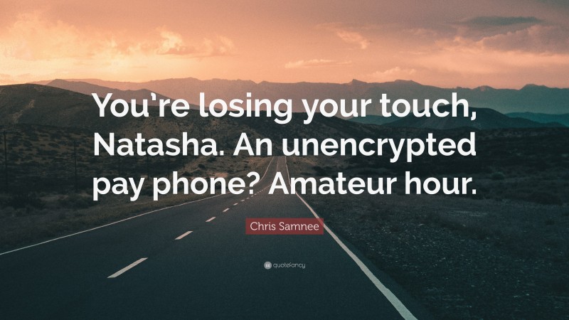 Chris Samnee Quote: “You’re losing your touch, Natasha. An unencrypted pay phone? Amateur hour.”