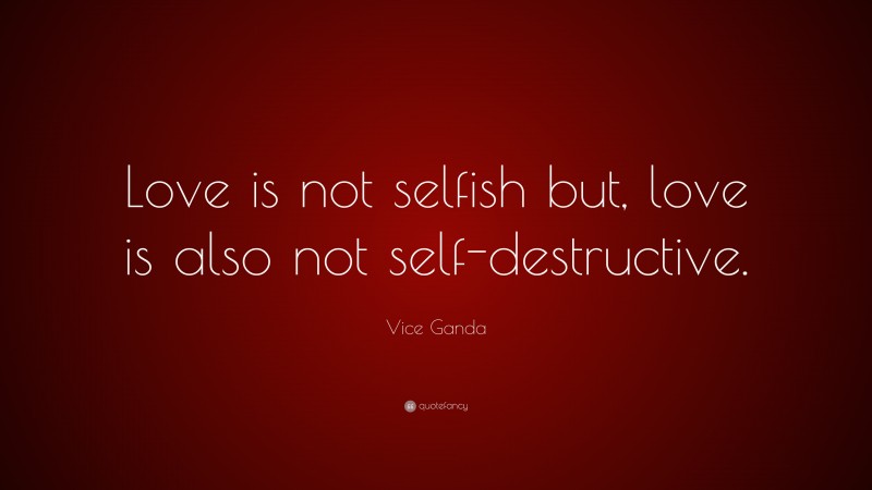 Vice Ganda Quote: “Love is not selfish but, love is also not self-destructive.”