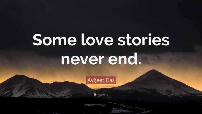 Avijeet Das Quote: “Some love stories never end.”