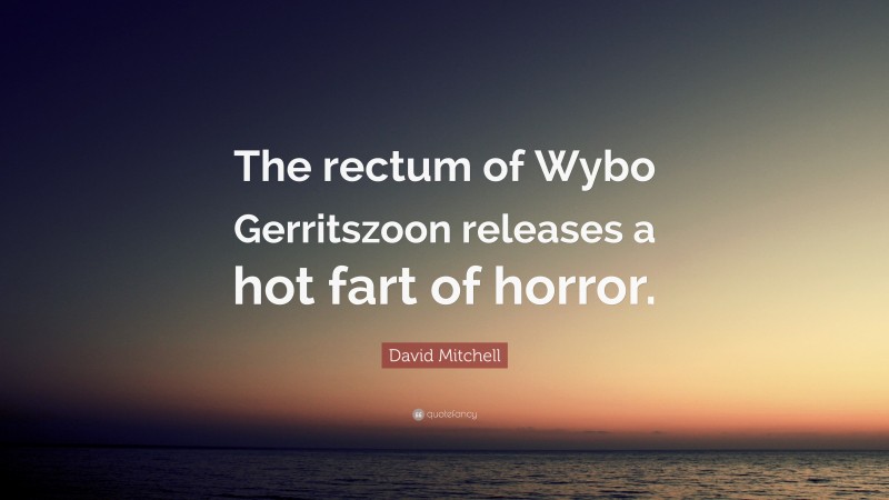 David Mitchell Quote: “The rectum of Wybo Gerritszoon releases a hot fart of horror.”