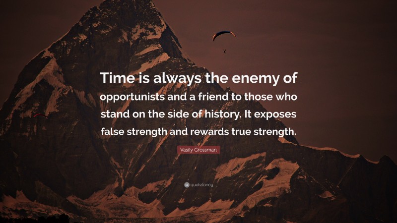 Vasily Grossman Quote: “Time is always the enemy of opportunists and a ...