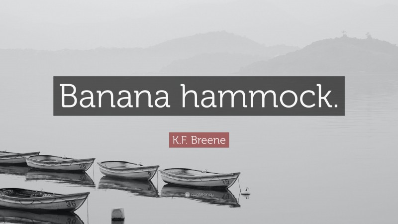 K.F. Breene Quote: “Banana hammock.”