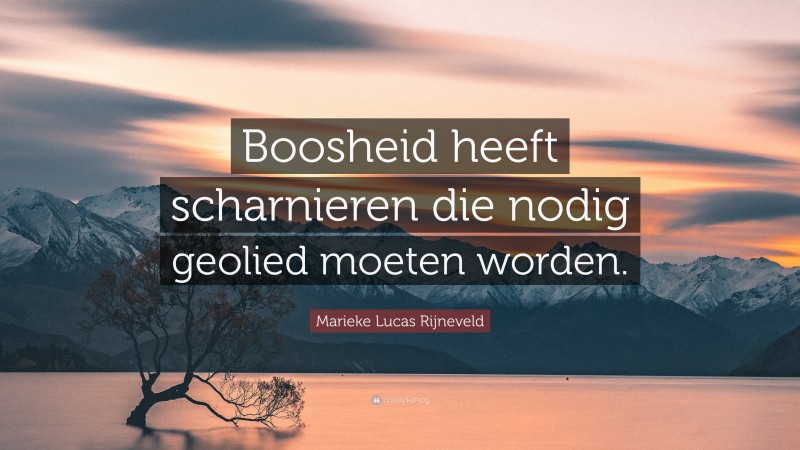 Marieke Lucas Rijneveld Quote: “Boosheid heeft scharnieren die nodig geolied moeten worden.”