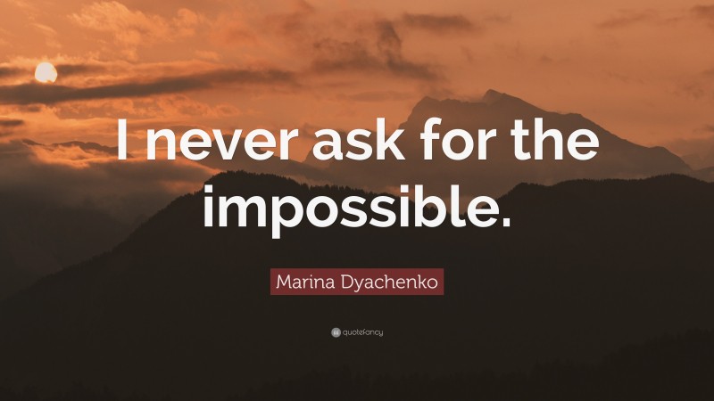 Marina Dyachenko Quote: “I never ask for the impossible.”