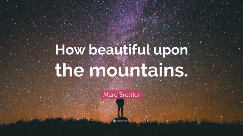 Marc Brettler Quote: “How beautiful upon the mountains.”