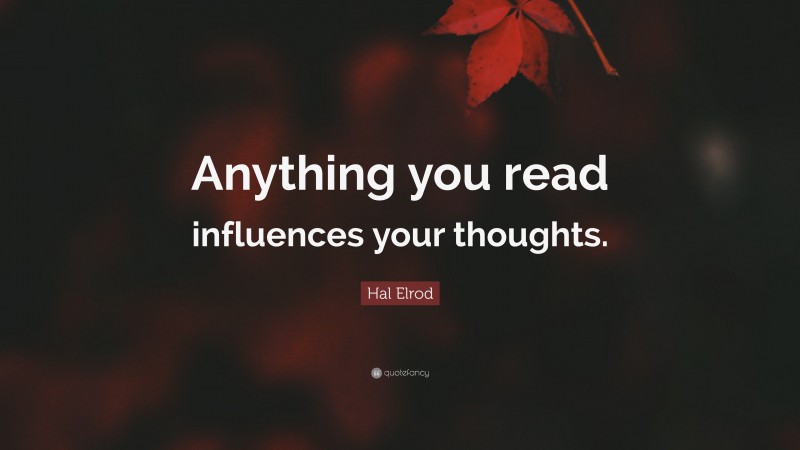 Hal Elrod Quote: “Anything you read influences your thoughts.”