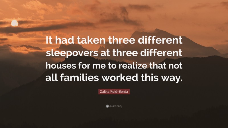 Zalika Reid-Benta Quote: “It had taken three different sleepovers at three different houses for me to realize that not all families worked this way.”