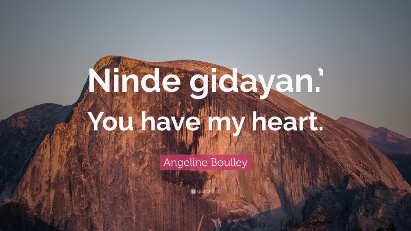 Angeline Boulley Quote: “Ninde gidayan.’ You have my heart.”