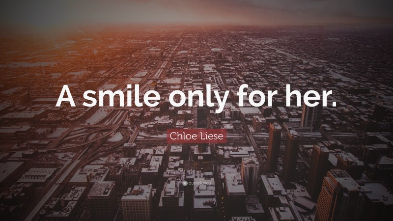 Chloe Liese Quote: “A smile only for her.”