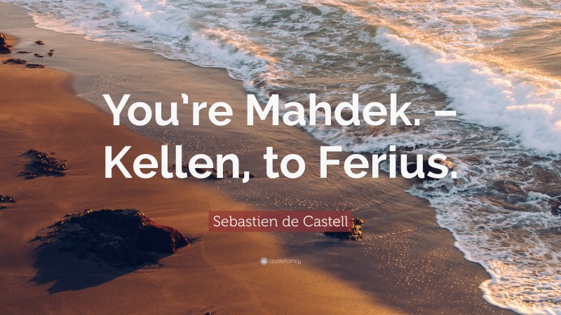 Sebastien de Castell Quote: “You’re Mahdek. – Kellen, to Ferius.”