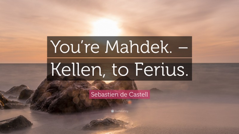 Sebastien de Castell Quote: “You’re Mahdek. – Kellen, to Ferius.”