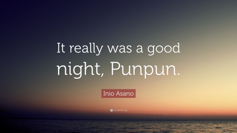 Inio Asano Quote: “It really was a good night, Punpun.”
