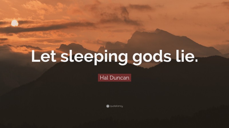 Hal Duncan Quote: “Let sleeping gods lie.”