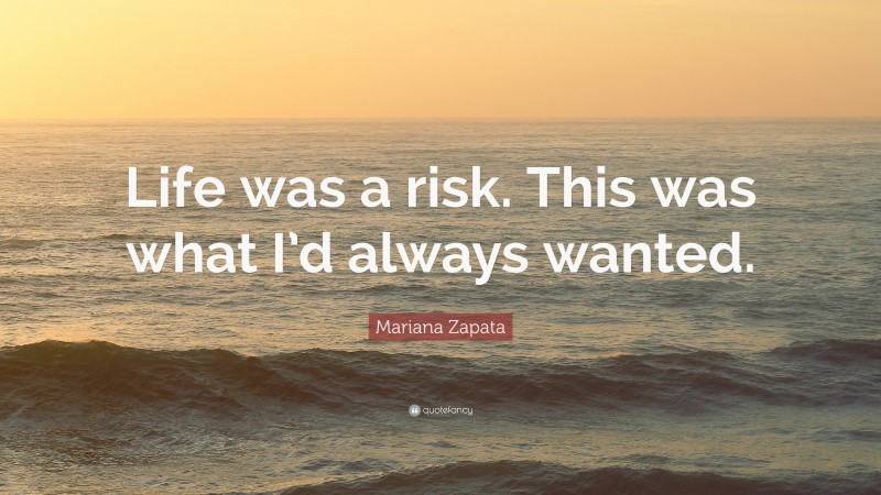 Mariana Zapata Quote: “Life was a risk. This was what I’d always wanted.”