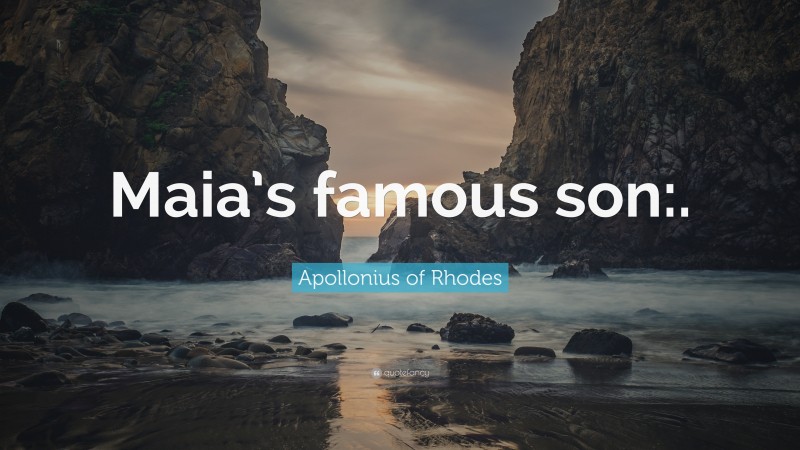 Apollonius of Rhodes Quote: “Maia’s famous son:.”