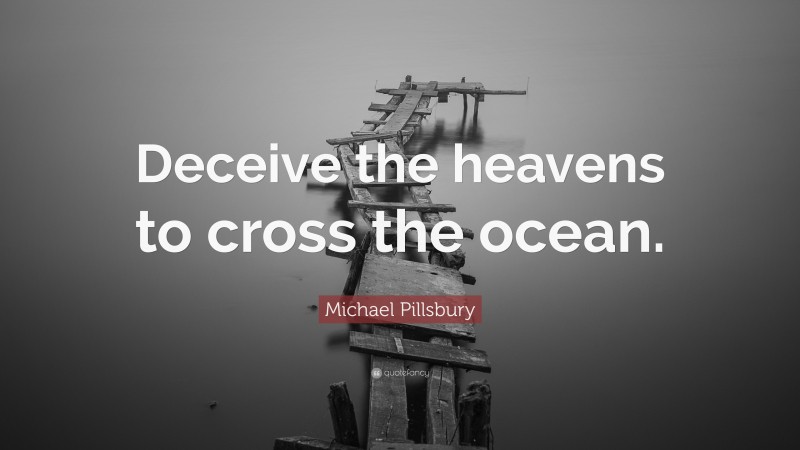 Michael Pillsbury Quote: “Deceive the heavens to cross the ocean.”